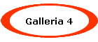 Galleria 4
