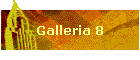Galleria 8